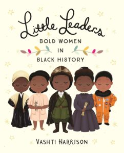 Little Leaders Bold Women in Black History (Leaders & Dreamers 1) Black History